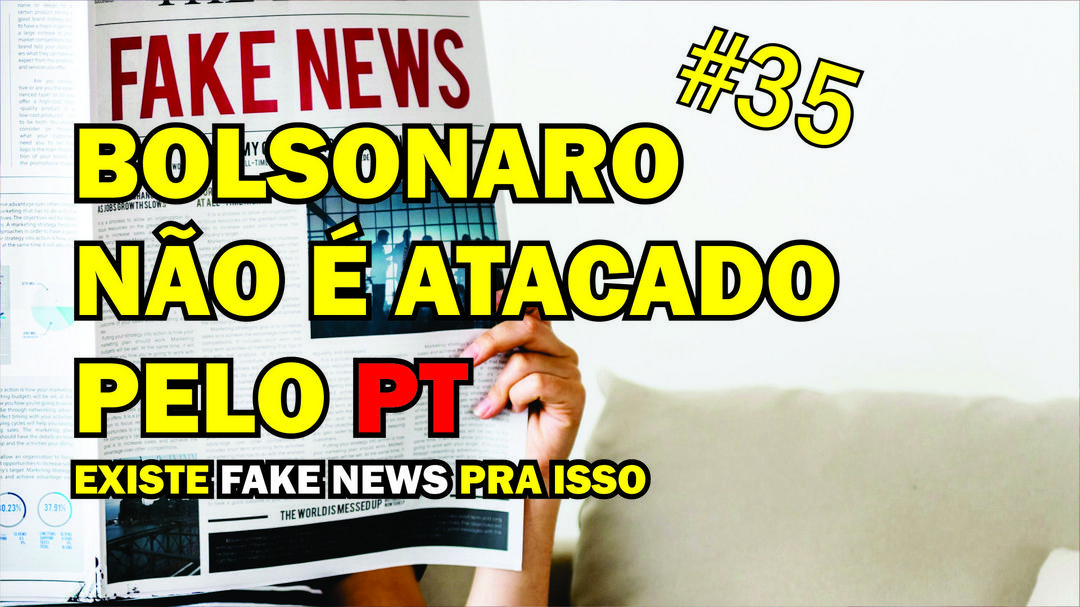 Bolsonaro não é atacado pelo PT - existe FaKe News para isso
